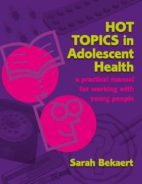 portada Hot Topics in Adolescent Health: A Practical Manual for Working with Young People (en Inglés)