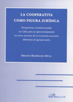 portada La cooperativa como figura jurídica: Perspectivas constitucionales en Cuba para su aprovechamiento en otros sectores de la economía nacional diferentes al agropecuario