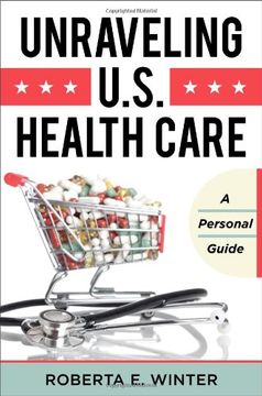 portada Unraveling U.S. Health Care: A Personal Guide