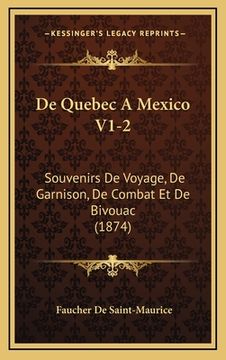 portada De Quebec A Mexico V1-2: Souvenirs De Voyage, De Garnison, De Combat Et De Bivouac (1874) (en Francés)