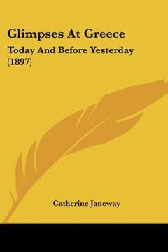 portada glimpses at greece: today and before yesterday (1897) (en Inglés)