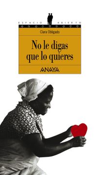 Libro No le Digas que lo Quieres (Libros Para Jóvenes - Espacio Abierto),  Clara Obligado, ISBN 9788466715560. Comprar en Buscalibre