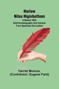 portada Harlow Niles Higinbotham; A memoir with brief autobiography and extracts from speeches and letters (en Inglés)