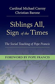 portada Siblings All, Sign of the Times: The Social Teaching of Pope Francis (in English)