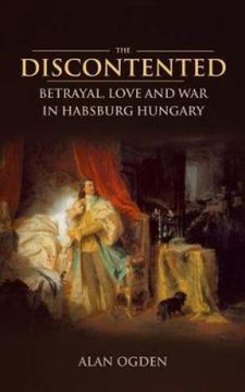 portada The Discontented: Betrayal, Love and war in Habsburg Hungary (en Inglés)