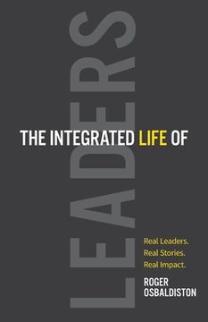 portada The Integrated Life of Leaders: Real Leaders. Real Stories. Real Impact. (en Inglés)