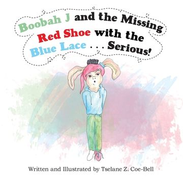 portada Boobah J and the Missing Red Shoe with the Blue Lace . . . Serious! (en Inglés)