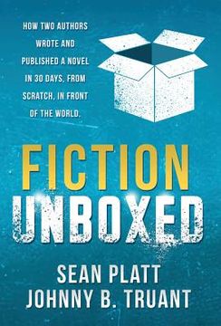 portada Fiction Unboxed: How Two Authors Wrote and Published a Book in 30 Days, From Scratch, In Front of the World