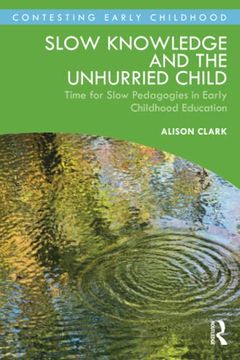 portada Slow Knowledge and the Unhurried Child (Contesting Early Childhood) (in English)