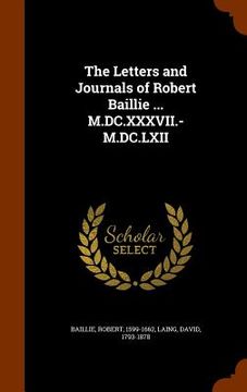 portada The Letters and Journals of Robert Baillie ... M.DC.XXXVII.-M.DC.LXII (en Inglés)