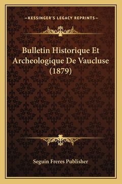 portada Bulletin Historique Et Archeologique De Vaucluse (1879) (en Francés)