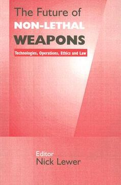 portada the future of non-lethal weapons: technologies, operations, ethics and law