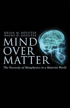 portada Mind Over Matter: The Necessity of Metaphysics in a Material World (in English)