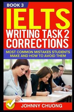 portada Ielts Writing Task 2 Corrections: Most Common Mistakes Students Make and How to Avoid Them (Book 3) (en Inglés)