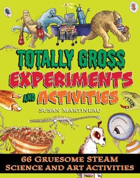 portada Totally Gross Experiments and Activities: 66 Gruesome Steam Science and Art Activities (en Inglés)