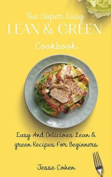 portada The Super Easy Lean & Green Cookbook: Easy and Delicious Lean & Green Recipes for Beginners (en Inglés)