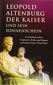 portada Der Kaiser und Sein Sonnenschein: Geschichten Meines Großvaters Erzherzog Clemens und Meines Vaters Prinz Peter (en Alemán)