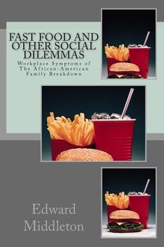 portada Fast Food And Other Social Dilemmas: Workplace Symptoms of African-American Family Breakdown (en Inglés)