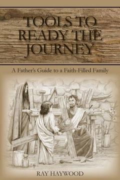 portada Tools to Ready the Journey: A Father's Guide to a Faith-Filled Family (en Inglés)