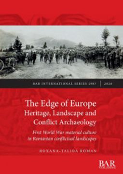 portada The Edge of Europe. Heritage, Landscape and Conflict Archaeology: First World war Material Culture in Romanian Conflictual Landscapes (2987) (British Archaeological Reports International Series)