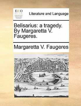 portada belisarius: a tragedy. by margaretta v. faugeres. (en Inglés)