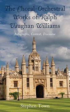 portada The Choral-Orchestral Works of Ralph Vaughan Williams: Autographs, Context, Discourse (en Inglés)