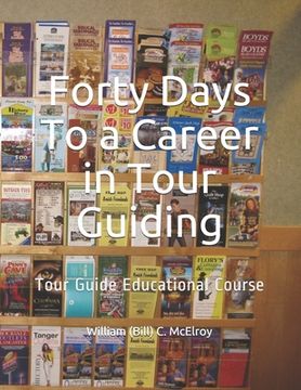 portada Forty Days To a Career in Tour Guiding: Tour Guide Educational Course (en Inglés)