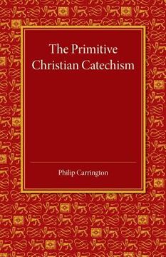 portada The Primitive Christian Catechism: A Study in the Epistles (in English)