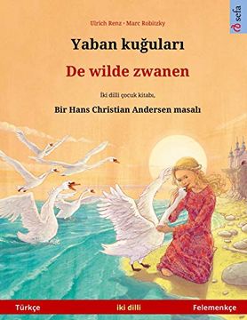 portada Yaban Kuğuları - de Wilde Zwanen (Türkçe - Felemenkçe): Hans Christian Andersen'in Çift Lisanlı Çocuk Kitabı (Sefa Picture Books in two Languages) (en Turkish)