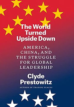portada The World Turned Upside Down: America, China, and the Struggle for Global Leadership (in English)