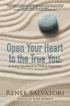 portada Open Your Heart to the True You: A Useful Handbook to Finding Happiness