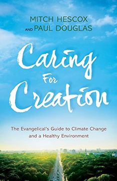 portada Caring for Creation: The Evangelical's Guide to Climate Change and a Healthy Environment