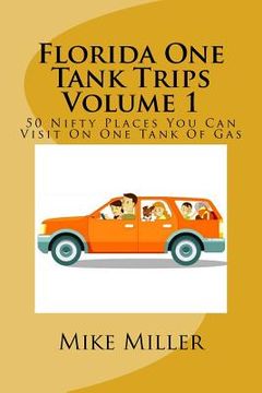 portada Florida One Tank Trips Volume 1: 50 Nifty Places You Can Visit On One Tank Of Gas (en Inglés)