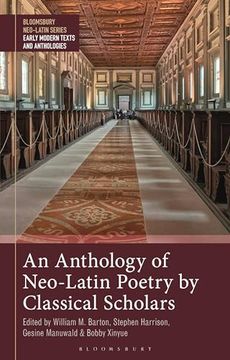 portada Anthology of Neo-Latin Poetry by Classical Scholars, an (Bloomsbury Neo-Latin Series: Early Modern Texts and Anthologies) (en Inglés)