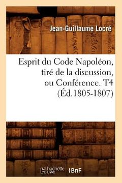 portada Esprit Du Code Napoléon, Tiré de la Discussion, Ou Conférence. T4 (Éd.1805-1807) (en Francés)