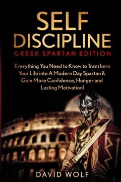 portada Self Discipline: Become A Greek Spartan - Everything You Need to Know to Transform Your Life into A Modern Day Spartan & Gain More Confidence, Hunger and Lasting Motivation!