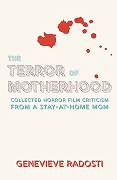 portada The Terror of Motherhood: Collected Horror Film Criticism From a Stay-At-Home mom (en Inglés)