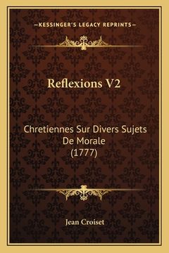 portada Reflexions V2: Chretiennes Sur Divers Sujets De Morale (1777) (en Francés)