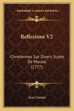 portada Reflexions V2: Chretiennes Sur Divers Sujets De Morale (1777) (in French)