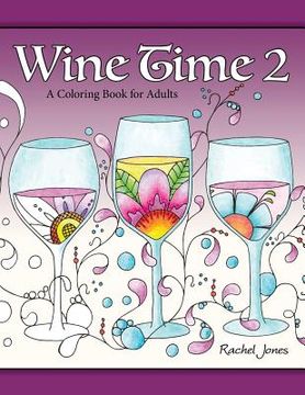 portada Wine Time 2: A Stress Relieving Coloring Book For Adults, Filled With Whimsy And Wine (en Inglés)