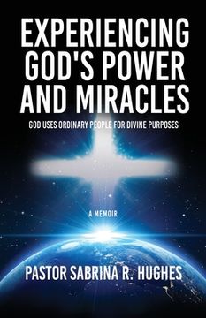 portada Experiencing God's Power and Miracles: God Uses Ordinary People for Divine Purposes (en Inglés)