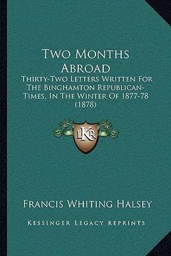 portada two months abroad: thirty-two letters written for the binghamton republican-timthirty-two letters written for the binghamton republican-t