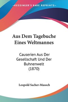 portada Aus Dem Tagebuche Eines Weltmannes: Causerien Aus Der Gesellschaft Und Der Buhnenwelt (1870) (in German)