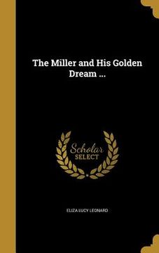 portada The Miller and His Golden Dream ... (en Inglés)