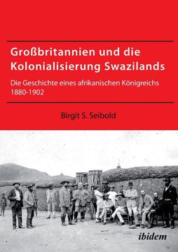 portada Grossbritannien und die Kolonialisierung Swazilands. Die Geschichte Eines Afrikanischen Konigreichs 1880-1902 (en Inglés)