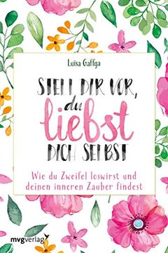 portada Stell dir Vor, du Liebst Dich Selbst: Wie du Zweifel Loswirst und Deinen Inneren Zauber Findest (en Alemán)