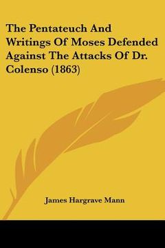 portada the pentateuch and writings of moses defended against the attacks of dr. colenso (1863) (en Inglés)