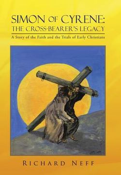 portada Simon of Cyrene: The Cross-Bearer's Legacy: A Story of the Faith and the Trials of Early Christians