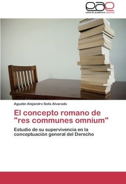 portada El concepto romano de "res communes omnium": Estudio de su supervivencia en la conceptuación general del Derecho