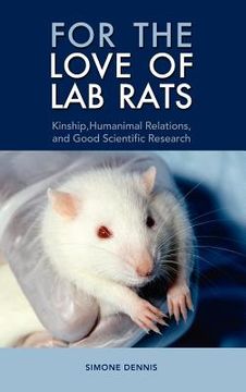 portada for the love of lab rats: kinship, humanimal relations, and good scientific research (in English)